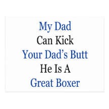 My Dad Can Kick Your Dad's Butt He Is A Great Boxe Postcards