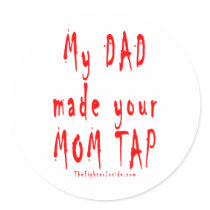 My Dad can make your Mom Tap stickers by tshirtinsanity My Dad can make your Mom Tap stickers