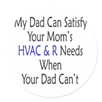 My Dad Can Satisfy Your Mom's HVAC And R Needs Whe stickers by Supernova23 My Dad Can Satisfy Your Mom's HVAC And R Needs Whe stickers