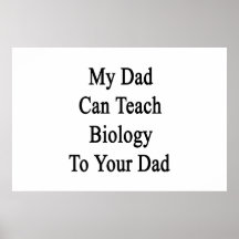 My Dad Can Teach Biology To Your Dad. Posters