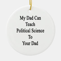 My Dad Can Teach Political Science To Your Dad Christmas Tree Ornament