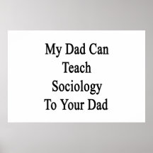 My Dad Can Teach Sociology To Your Dad Posters