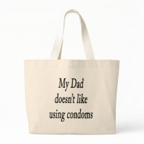My Dad Doesnt Like Using Condoms bags