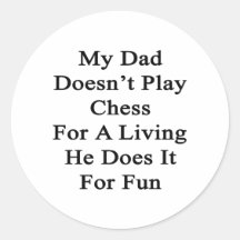 My Dad Doesn't Play Chess For A Living He Does It Sticker