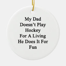 My Dad Doesn't Play Hockey For A Living He Does It Christmas Tree Ornament