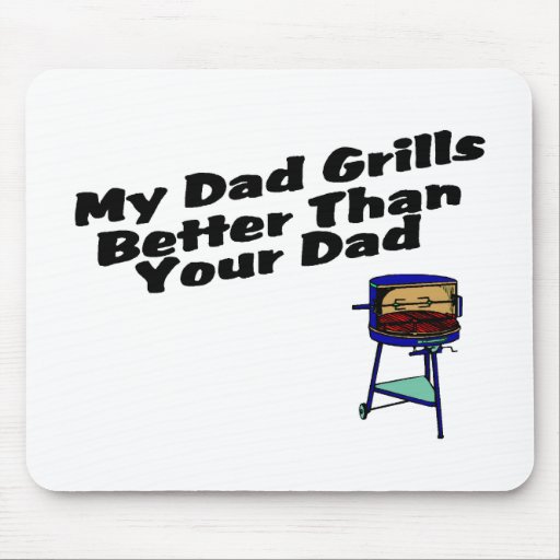 My Dad Grills Better Than Your Dad Mousepad