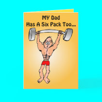 MY Dad Has A Six Pack Too... cards