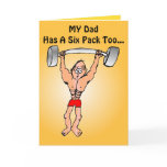 MY Dad Has A Six Pack Too... cards
