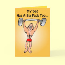 MY Dad Has A Six Pack Too... cards