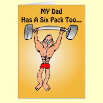 MY Dad Has A Six Pack Too... cards