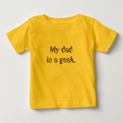 My dad is a geek. t-shirt