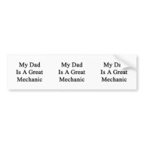 My Dad Is A Great Mechanic Bumper Stickers