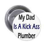 My Dad Is A Kick Ass Plumber Pin