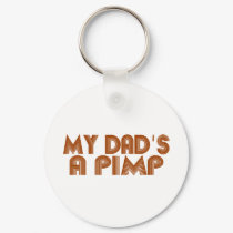 My Dad is a Pimp keychains by Coolkidstees My Dad is a Pimp keychains
