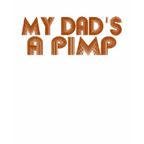 My Dad is a Pimp t-shirts