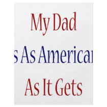 My dad Is As American As It Gets flyers