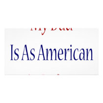 My dad Is As American As It Gets photo cards by Supernova23 My dad Is As American As It Gets photo cards