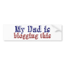 My Dad is Blogging This bumper stickers