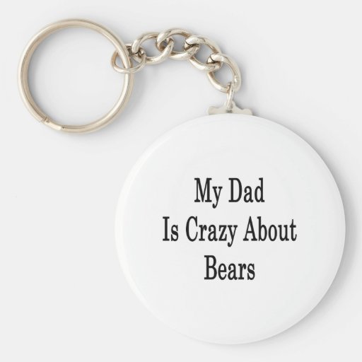 My Dad Is Crazy About Bears Keychain
