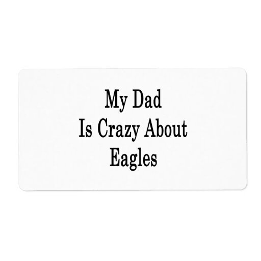 My Dad Is Crazy About Eagles Custom Shipping Labels