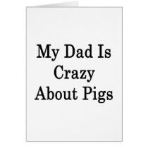 My Dad Is Crazy About Pigs Card