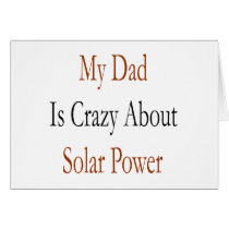 My Dad Is Crazy About Solar Power Greeting Cards