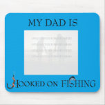 My Dad is Hooked on Fishing (photo/text custmz) Mousepad