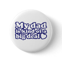 My Dad Is Kind Of A Big Deal Button