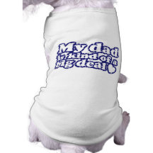 My Dad Is Kind Of A Big Deal Dog Clothes