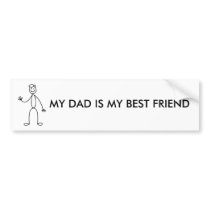 MY DAD IS MY BEST FRIEND bumper stickers by alittleblack MY DAD IS MY BEST FRIEND bumper stickers