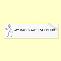 MY DAD IS MY BEST FRIEND bumper stickers