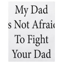 My Dad Is Not Afraid To Fight Your Dad flyers