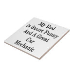 My Dad Is Smart Funny And A Great Car Mechanic Ceramic Tiles