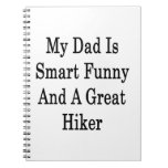 My Dad Is Smart Funny And A Great Hiker Spiral Notebooks