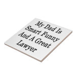 My Dad Is Smart Funny And A Great Lawyer Ceramic Tile