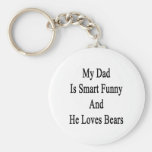 My Dad Is Smart Funny And He Loves Bears Key Chain