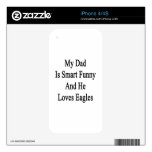 My Dad Is Smart Funny And He Loves Eagles Skins For iPhone 4