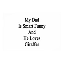 My Dad Is Smart Funny And He Loves Giraffes.png Print
