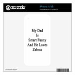 My Dad Is Smart Funny And He Loves Zebras Skin For iPhone 4