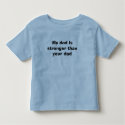 My dad is stronger than your dad t-shirts
