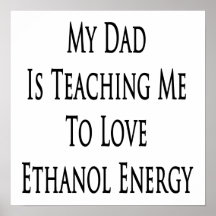 My Dad Is Teaching Me To Love Ethanol Energy Print