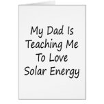 My Dad Is Teaching Me To Love Solar Energy cards