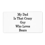 My Dad Is That Crazy Guy Who Loves Bears Personalized Shipping Label