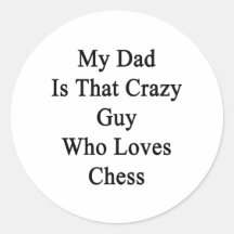 My Dad Is That Crazy Guy Who Loves Chess Stickers