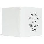 My Dad Is That Crazy Guy Who Loves Cows binders