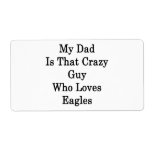 My Dad Is That Crazy Guy Who Loves Eagles Personalized Shipping Labels