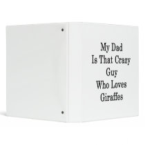 My Dad Is That Crazy Guy Who Loves Giraffes Binder - Binder