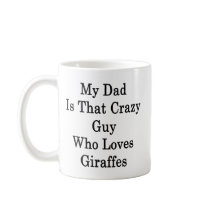 My Dad Is That Crazy Guy Who Loves Giraffes Coffee Mug - Mug
