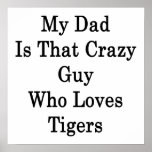 My Dad Is That Crazy Guy Who Loves Tigers posters