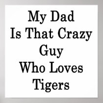 My Dad Is That Crazy Guy Who Loves Tigers Poster